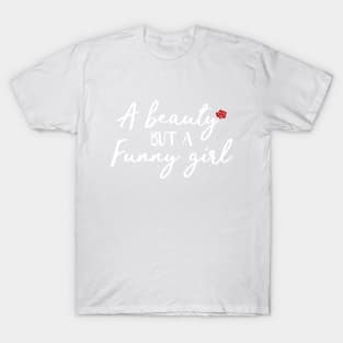 A Beauty But A Funny Girl T-Shirt